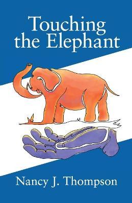 Touching the Elephant: Values the World's Religions Share and How They Can Transform Us - Nancy J. Thompson