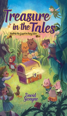 Treasure in the Tales: Finding the Gospel in Fairy Tales - David Swayne