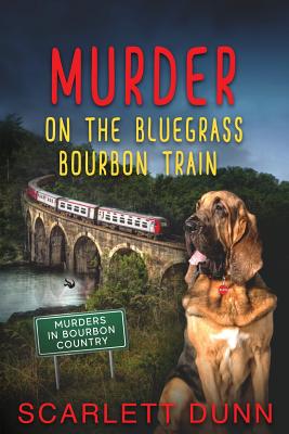 Murder on the Bluegrass Bourbon Train - Scarlett Dunn