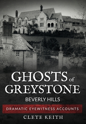 Ghosts of Greystone - Beverly Hills - Clete Keith