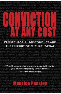 Conviction At Any Cost: Prosecutorial Misconduct and the Pursuit of Michael Segal - Maurice Possley