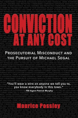 Conviction At Any Cost: Prosecutorial Misconduct and the Pursuit of Michael Segal - Maurice Possley