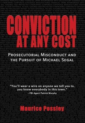 Conviction At Any Cost: Prosecutorial Misconduct and the Pursuit of Michael Segal - Maurice Possley