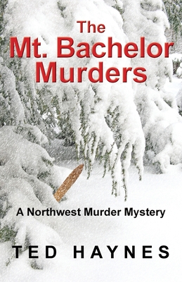 The Mt. Bachelor Murders - Ted Haynes