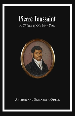 Pierre Toussaint: A Citizen of Old New York - Arthur And Elizabeth Odell Sheehan
