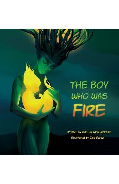 Coperta cărții 'The Boy Who Was Fire - Marcus Kahle Mccann'