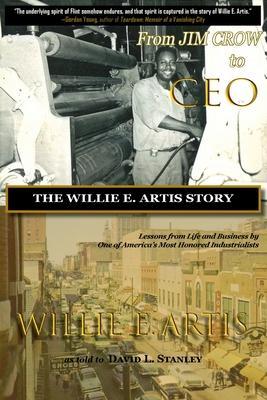 From Jim Crow to CEO: The Willie E. Artis Story - Willie E. Artis