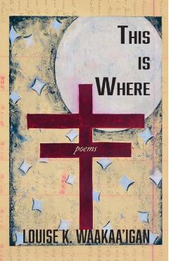 This is Where - Louise Waakaa'igan
