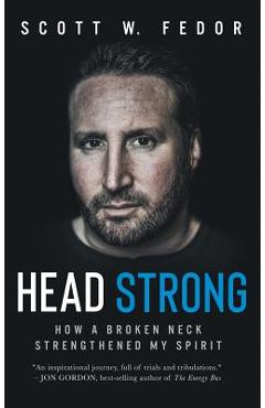 Coperta cărții 'Head Strong: How a Broken Neck Strengthened My Spirit - Scott W. Fedor'