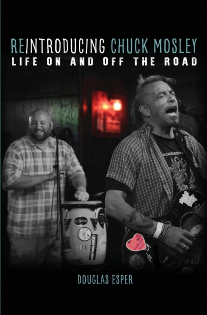 Reintroducing Chuck Mosley: Life On and Off the Road - Douglas Esper