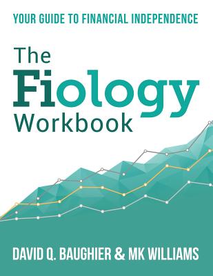 The Fiology Workbook: Your Guide to Financial Independence - David Q. Baughier
