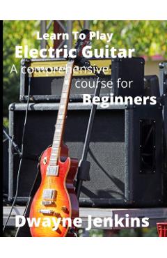 Learn To Play Electric Guitar - Dwayne Jenkins