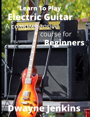 Learn To Play Electric Guitar - Dwayne Jenkins