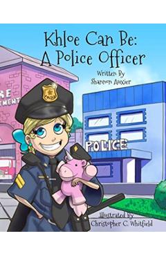 Khloe Can Be: A Police Officer - Shannon Auxier