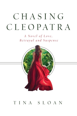 Chasing Cleopatra: A Novel of Love, Betrayal, and Suspense - Tina Sloan