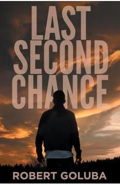 Coperta cărții 'Last Second Chance: A Christian Suspense Novel - Robert Goluba'