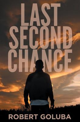 Last Second Chance: A Christian Suspense Novel - Robert Goluba