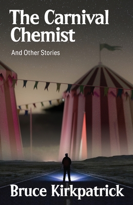 The Carnival Chemist and Other Stories - Bruce Kirkpatrick