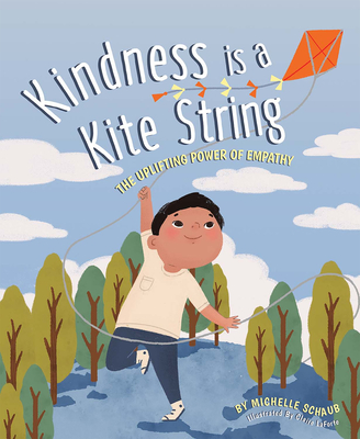 Kindness Is a Kite String: The Uplifting Power of Empathy - Michelle Schaub