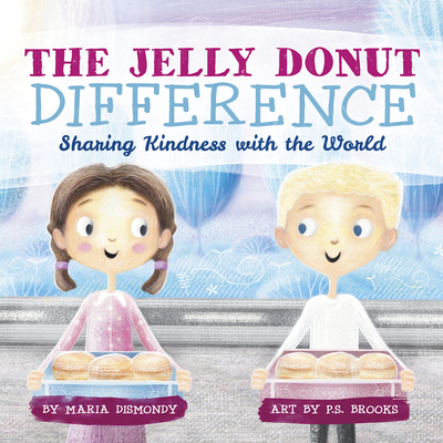 The Jelly Donut Difference: Sharing Kindness with the World - Maria Dismondy