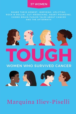 Tough: Women Who Survived Cancer - Marquina Iliev-piselli