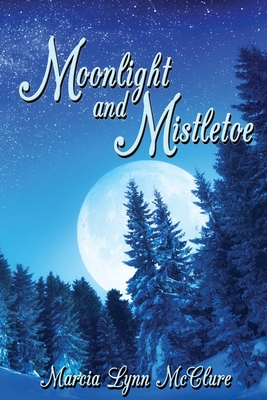 Moonlight and Mistletoe - Marcia Lynn Mcclure