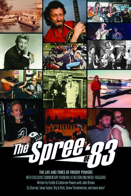 The Spree of '83: The Life and Times of Freddy Powers, W Exclusive Commentary from Willie Nelson and Merle Haggard - Jake Brown