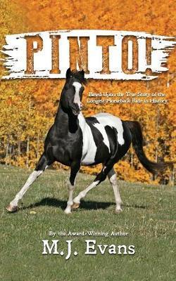 Pinto!: Based Upon the True Story of the Longest Horseback Ride in History - M. J. Evans