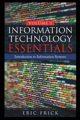 Information Technology Essentials Volume 1 - Eric Frick