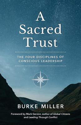 A Sacred Trust: The Four Disciplines of Conscious Leadership - Burke Miller
