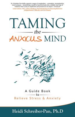 Taming the Anxious Mind: A Guide to Relief Stress & Anxiety - Heidi Schreiber-pan Ph. D.