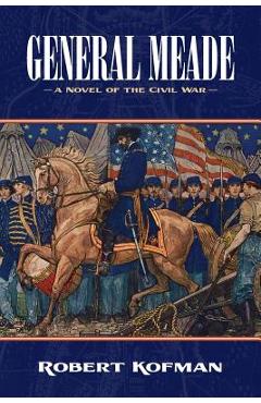 Coperta cărții 'General Meade: A Novel of the Civil War - Robert Kofman'
