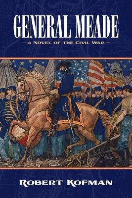 General Meade: A Novel of the Civil War - Robert Kofman