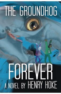 Coperta cărții 'The Groundhog Forever - Henry Hoke'