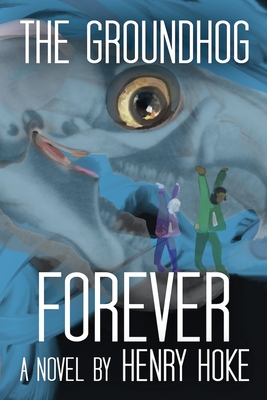 Coperta cărții 'The Groundhog Forever - Henry Hoke'