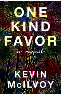 Coperta cărții 'One Kind Favor: A Novel - Kevin Mcilvoy'