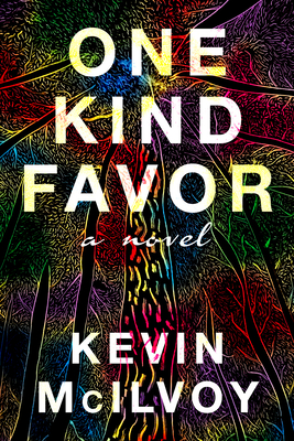 One Kind Favor: A Novel - Kevin Mcilvoy
