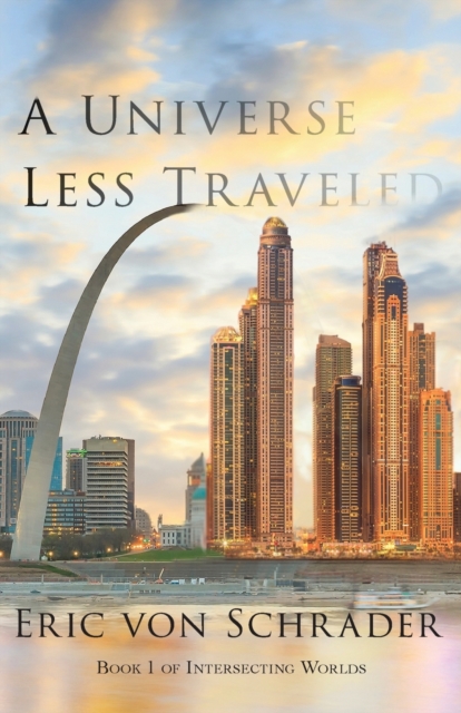 A Universe Less Traveled - Eric Von Schrader