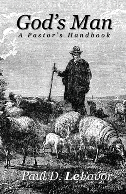 God's Man: A Pastor's Handbook - Paul D. Lefavor