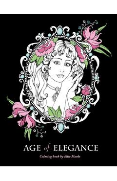 Coperta cărții 'Age of Elegance: Coloring book by Ellie Marks - Ellie Marks'