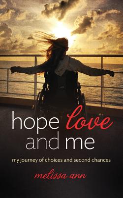 Hope, Love, and Me: My Journey of Choices and Second Chances - Melissa Ann