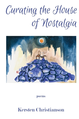 Curating the House of Nostalgia - Kersten Christianson