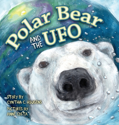 Polar Bear and the UFO - Cynthia C. Huijgens