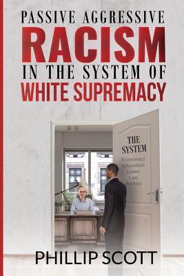Passive Aggressive Racism in the System of White Supremacy - Darice Thompson
