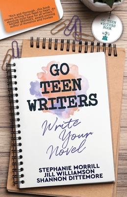 Go Teen Writers: Write Your Novel - Stephanie Morrill