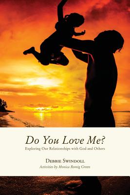 Do You Love Me?: Exploring Our Relationships with God and Others - Debbie Swindoll