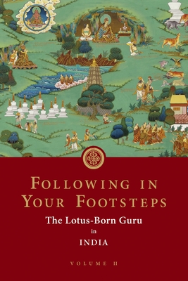 Following in Your Footsteps, Volume II: The Lotus-Born Guru in India - Padmasambhava