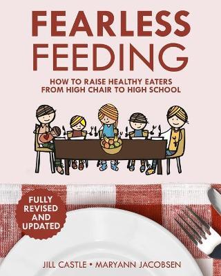 Fearless Feeding: How to Raise Healthy Eaters From High Chair to High School - Jill Castle