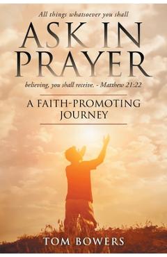 Coperta cărții 'Ask In Prayer: A Faith-Promoting Journey - Bowers Tom'