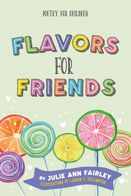 Flavors for Friends: Poetry for Children - Julie Ann Fairley